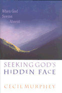 Seeking God's Hidden Face: When God Seems Absent