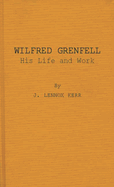 Wilfred Grenfell: His Life and Work