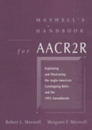 Maxwell's Handbook for AACR2R: Explaining and Illustrating the Anglo-American Cataloging Rules and 1993 Amendments