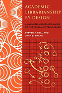 Academic Librarianship by Design: A Blended Librarian's Guide to the Tools and Techniques