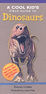 A Cool Kid's Field Guide to Dinosaurs