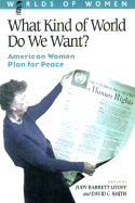 What Kind of World Do We Want?: American Women Plan for Peace