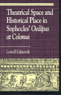 Theatrical Space and Historical Place in Sophocles' Oedipus at Colonus