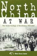 North China at War: The Social Ecology of Revolution, 1937d1945