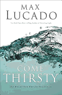 Come Thirsty: No Heart Too Dry for His Touch