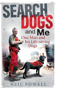 Search Dogs and Me: One Man and His Life-saving Dogs