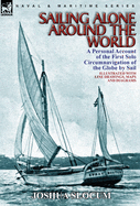 Sailing Alone Around the World: A Personal Account of the First Solo Circumnavigation of the Globe by Sail