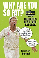 Why Are You So Fat?: The TalkSPORT Book of Cricket's Best Ever Sledges
