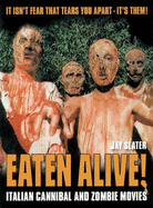Eaten Alive!: Italian Cannibal and Zombie Movies