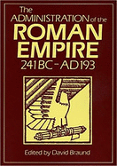 The Administration of the Roman Empire: 241 BC - Ad 193