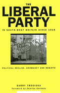 The Liberal Party in South-West Britain Since 1918: Political Decline, Dormancy and Rebirth