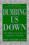 Dumbing Us Down: The Hidden Curriculum of Compulsory Schooling
