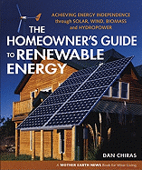 The Homeowner's Guide to Renewable Energy: Achieving Energy Independence Through Solar, Wind, Biomass and Hydropower