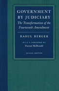 Government by Judiciary: The Transformation of the Fourteenth Amendment