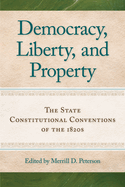 Democracy, Liberty & Property: The State Constitutional Conventions of the 1820's