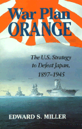War Plan Orange: The U.S. Strategy to Defeat Japan, 1897-1945