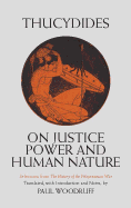 On Justice, Power, and Human Nature: The Essence of Thucydides' History of the Peloponnesian War