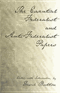 The Essential Federalist and Anti-Federalist Papers