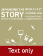 Advancing the Story: Broadcast Journalism in a Multimedia World