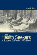 The health seekers of southern California, 1870-1900.