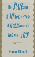 The Passion of Meter: A Study of Wordsworth's Metrical Art