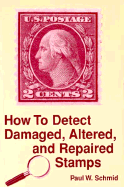 How to Detect Damaged, Altered, and Repaired Stamps