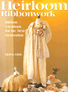 Heirloom Ribbonwork: Ribbon Creations for the Next Generation