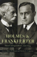 Holmes and Frankfurter Holmes and Frankfurter Holmes and Frankfurter Holmes and Frankfurter Holmes and Frank: Their Correspondence, 1912-1934 Their Correspondence, 1912-1934 Their Correspondence, 1912-1934 Their Correspondence, 1912-1934 Their Correspond
