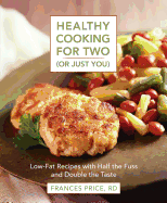 Healthy Cooking for Two (Or Just You): Low-Fat Recipes with Half the Fuss and Double the Taste