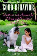 On Good Behavior: Questions and Answers for Solving and Preventing Dog Problems