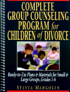 Complete Group Counseling Program for Children of Divorce: Ready-To-Use Plans & Materials for Small & Large Groups, Grades 1-6