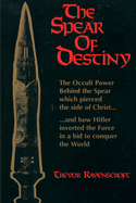 Spear of Destiny: The Occult Power Behind the Spear Which Pierced the Side of Christ