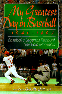 My Greatest Day in Baseball, 1946-1997: Baseball's Legends Recount Their Epic Moments