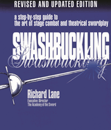 Swashbuckling: A Step-By-Step Guide to the Art of Stage Combat & Theatrical Swordplay - Revised & Updated E