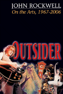 Outsider: John Rockwell on the Arts, 1967-2006