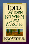 Lord, I'm torn between two masters