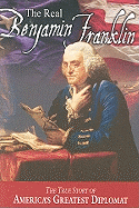 The Real Benjamin Franklin: Part I: Benjamin Franklin: Printer, Philosopher, Patriot (a History of His Life)/Part II: Timeless Treasures from Benjamin Franklin (Selections from His Writings)
