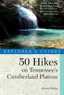 Explorer's Guide 50 Hikes on Tennessee's Cumberland Plateau: Walks, Hikes, & Backpacks from the Tennessee River Gorge to the Big South Fork and Throughout the Cumberlands
