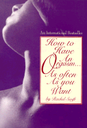 How to Have an Orgasm-- As Often as You Want