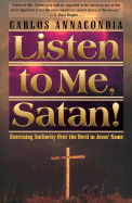 Listen to Me, Satan!: Keys for Breaking the Devil's Grip and Bringing Revival to Your World