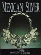Mexican Silver: Twentieth Century Handwrought Jewelry and Metalwork