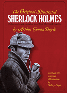 The Original Illustrated Sherlock Holmes: 37 Short Stories Plus a Complete Novel Comprising the Adventures of Sherlock Holmes, the Memoirs of Sherlock Holmes, and the Hound of the Baskervilles
