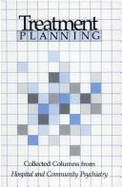 Treatment Planning: Collected Columns from Hospital and Community Psychiatry