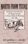 North from Texas; incidents in the early life of a range cowman in Texas, Dakota, and Wyoming, 1852-1883.
