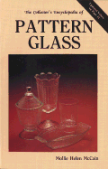 The Collector's Encyclopedia of Pattern Glass: A Pattern Guide to Early American Pressed Glass