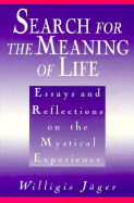 Search for the Meaning of Life: Essays and Reflections on the Mystical Experience