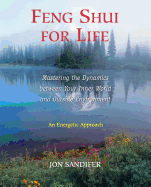 Feng Shui for Life: Mastering the Dynamics Between Your Inner World and Outside Environment