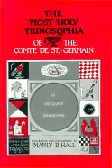 The Most Holy Trinosophia of the Comte de St.-Germain: With Introductory Material, Commentary, and Foreword
