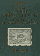 Scott 2012 Classic Specialized Catalogue: Stamps and Covers of the World Including Us 1840-1940 (British Commonwealth to 1952)