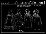 Patterns of Fashion 1: Englishwomen's Dresses & Their Construction C. 1660-1860